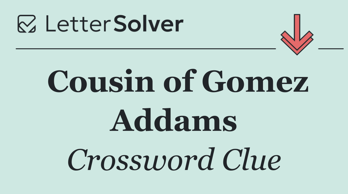 Cousin of Gomez Addams