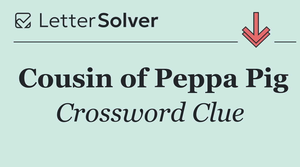 Cousin of Peppa Pig