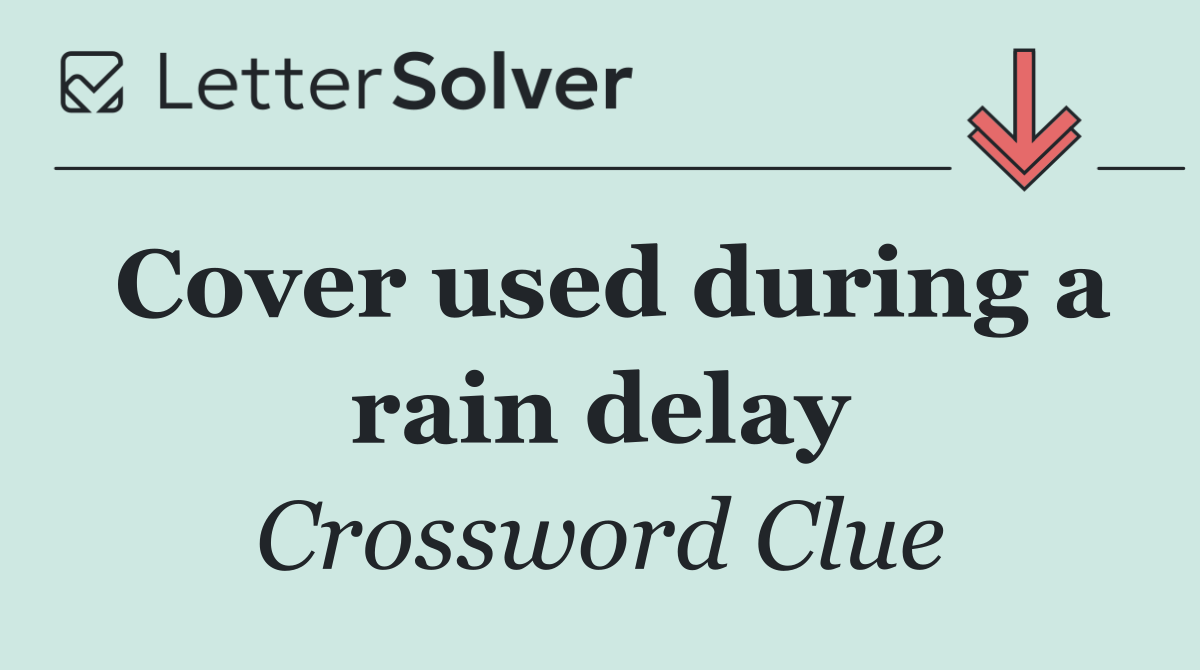Cover used during a rain delay
