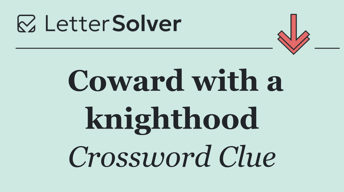 Coward with a knighthood