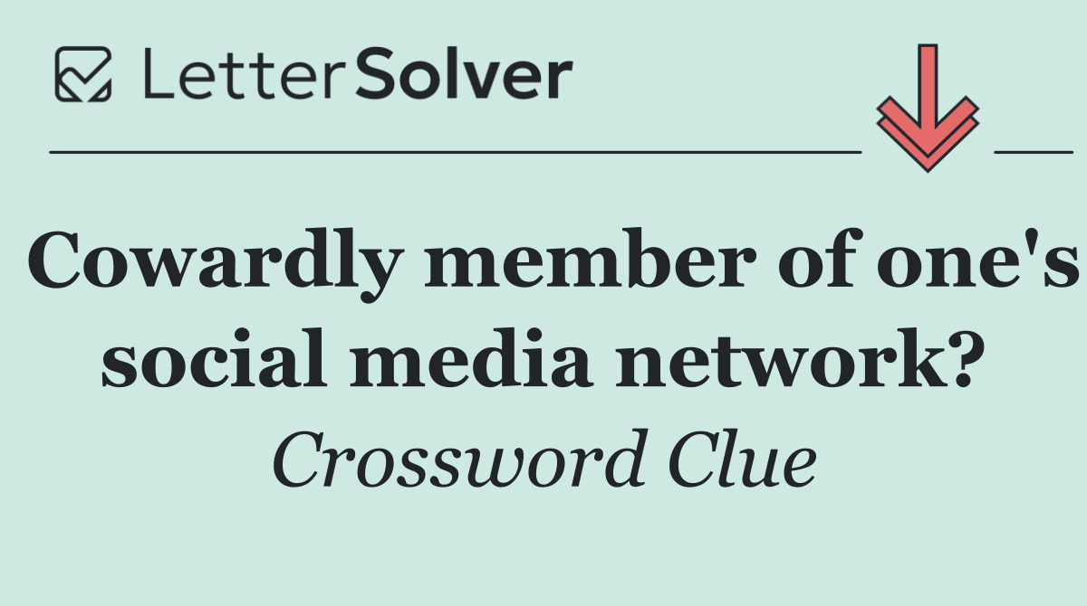 Cowardly member of one's social media network?
