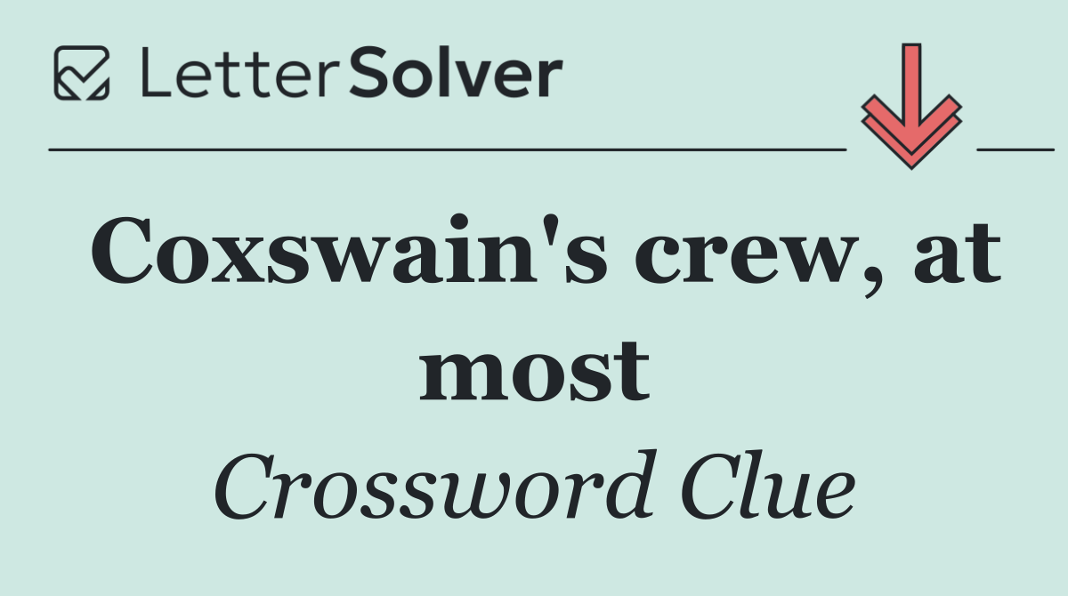 Coxswain's crew, at most