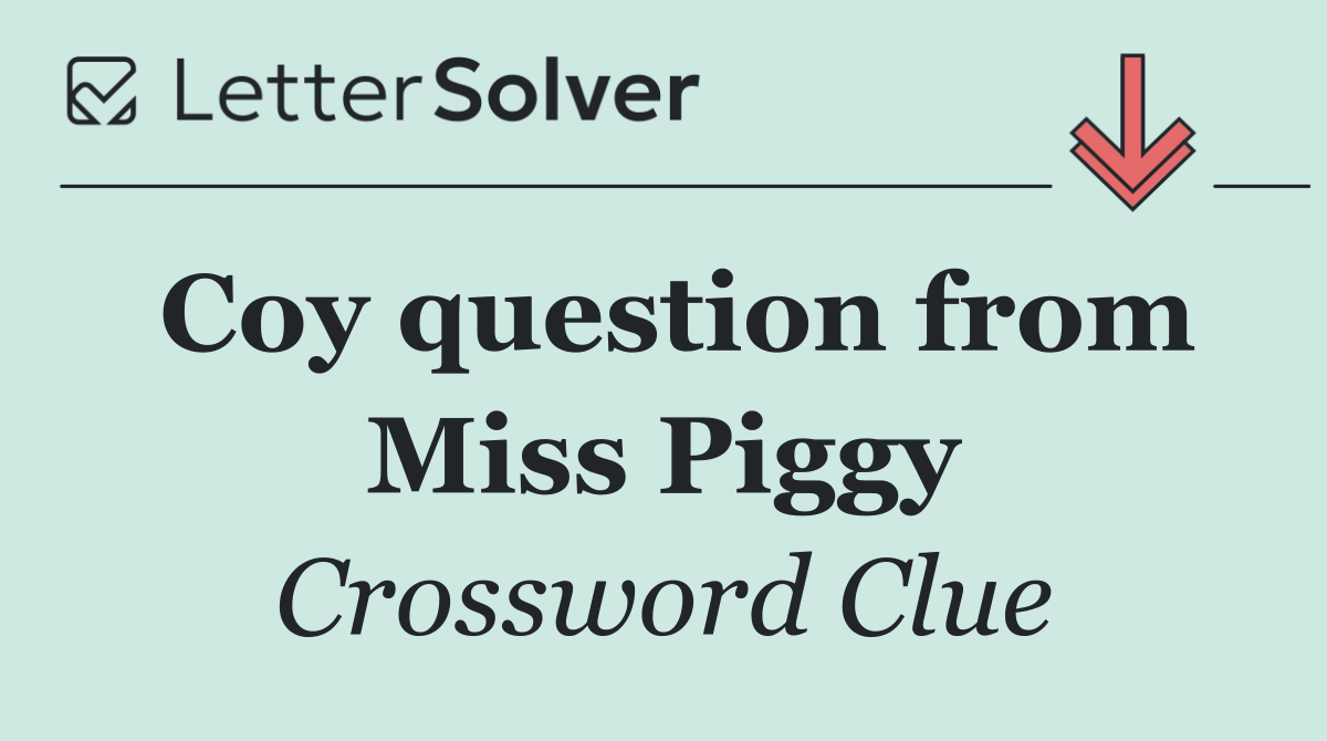 Coy question from Miss Piggy