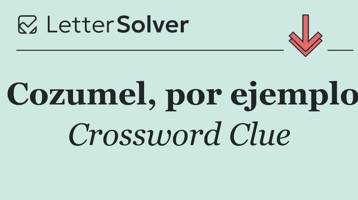 Cozumel, por ejemplo