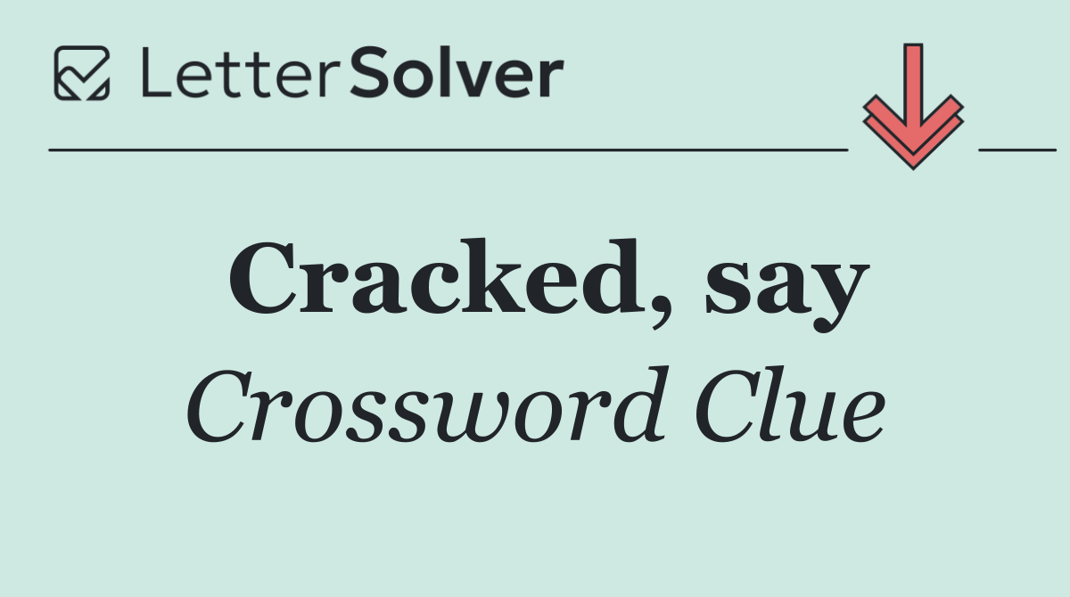 Cracked, say