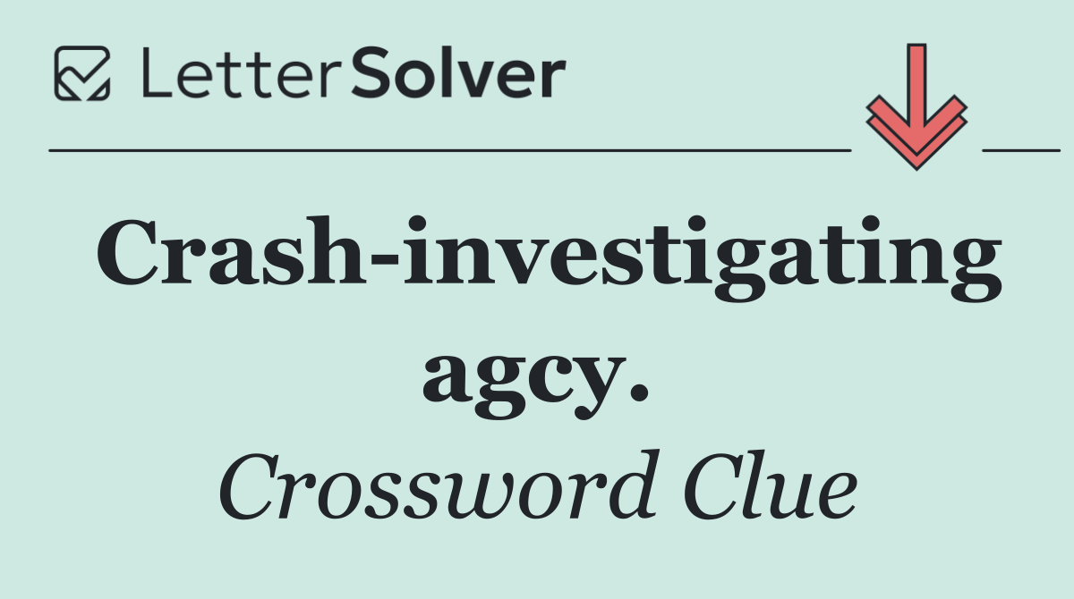 Crash investigating agcy.