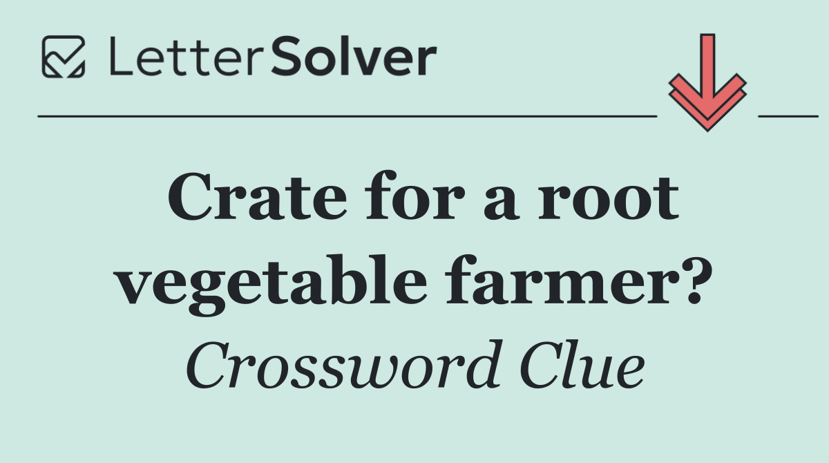 Crate for a root vegetable farmer?