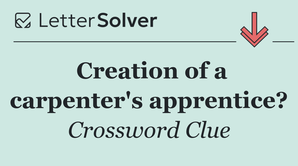 Creation of a carpenter's apprentice?