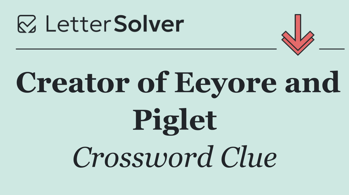 Creator of Eeyore and Piglet