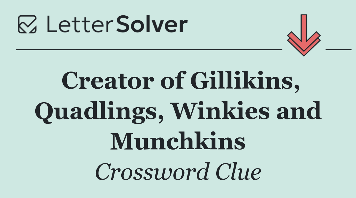 Creator of Gillikins, Quadlings, Winkies and Munchkins