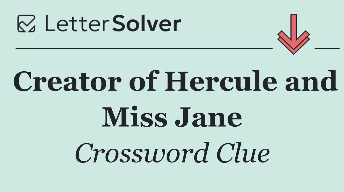 Creator of Hercule and Miss Jane