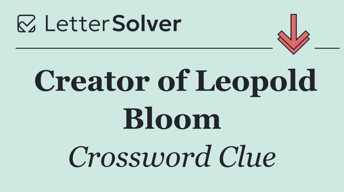 Creator of Leopold Bloom
