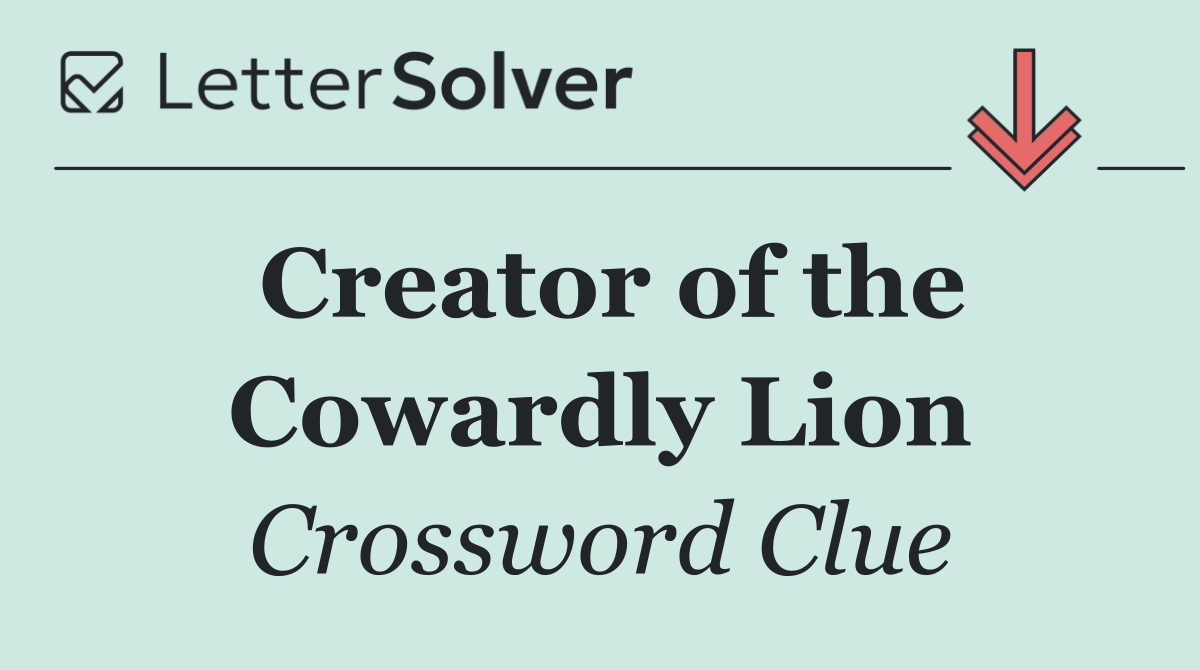 Creator of the Cowardly Lion