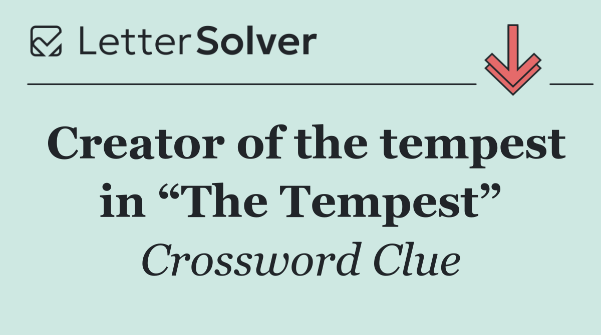 Creator of the tempest in “The Tempest”