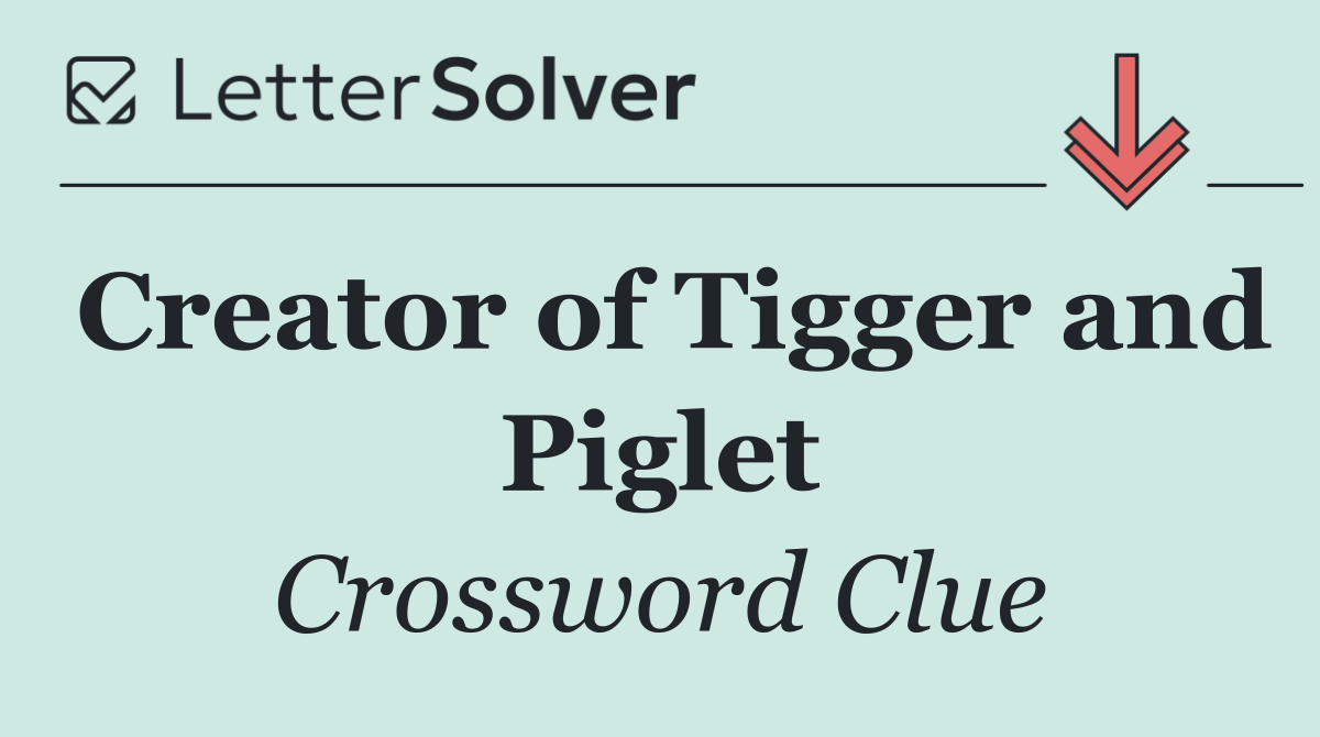 Creator of Tigger and Piglet