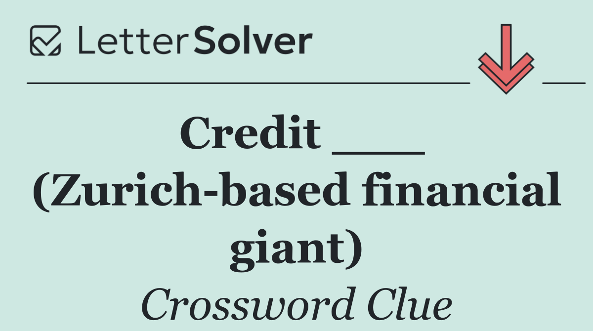 Credit ___ (Zurich based financial giant)