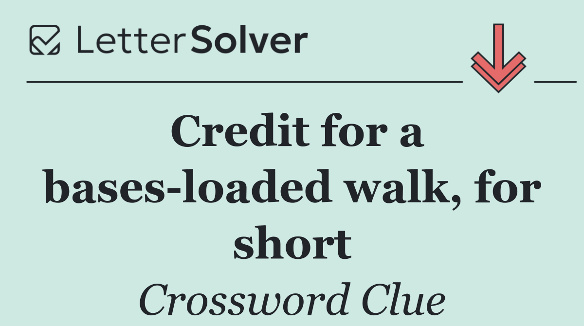 Credit for a bases loaded walk, for short