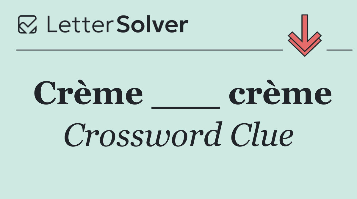 Crème ___ crème