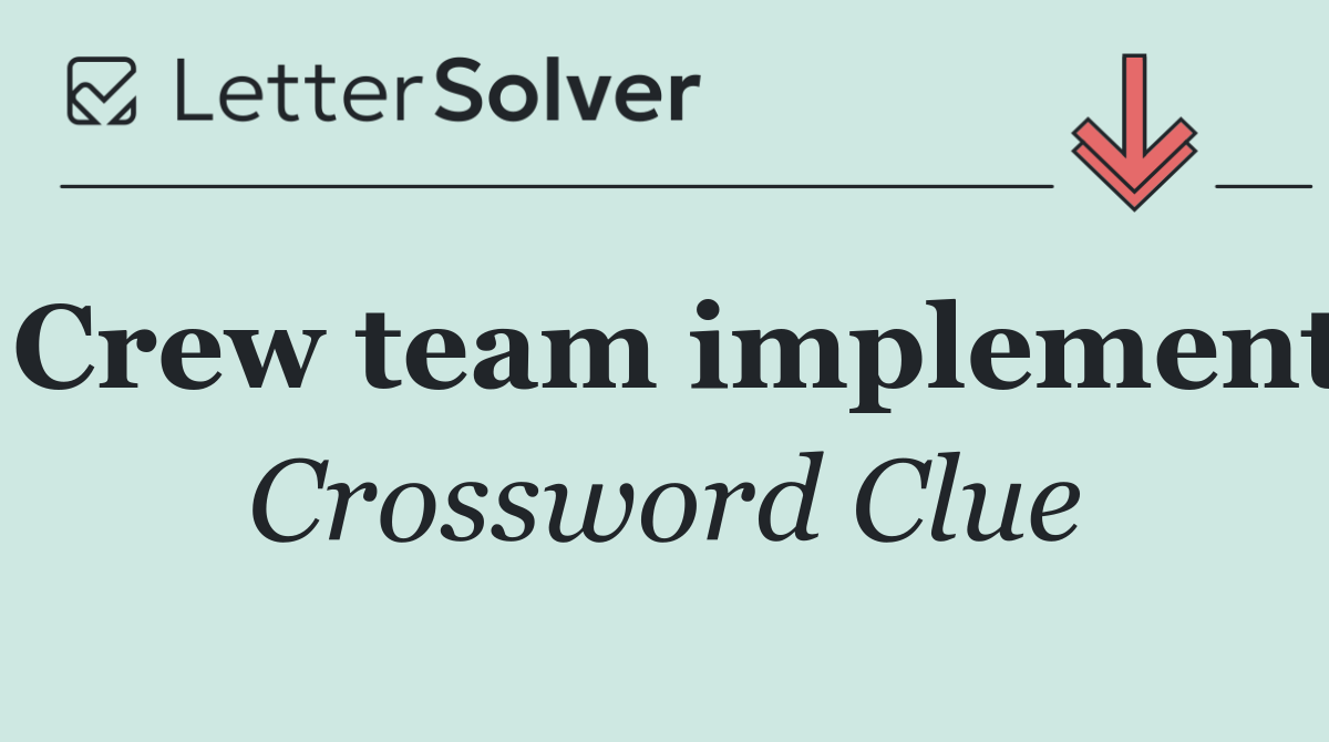 Crew team implement