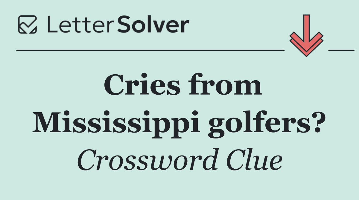 Cries from Mississippi golfers?