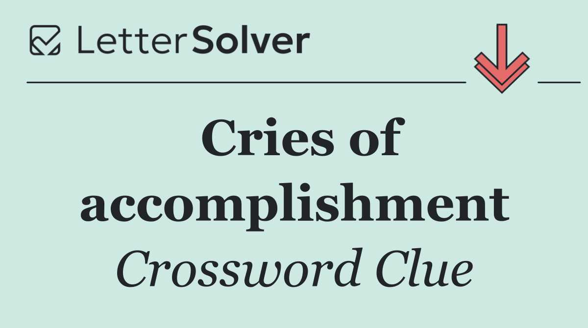 Cries of accomplishment