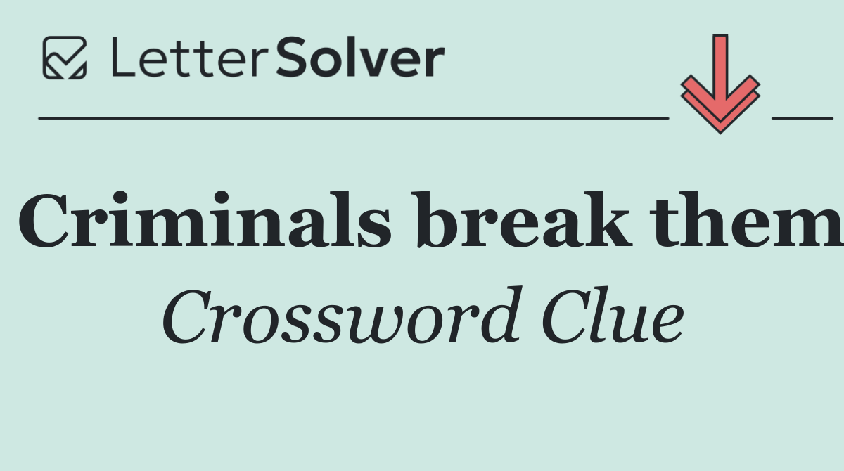 Criminals break them
