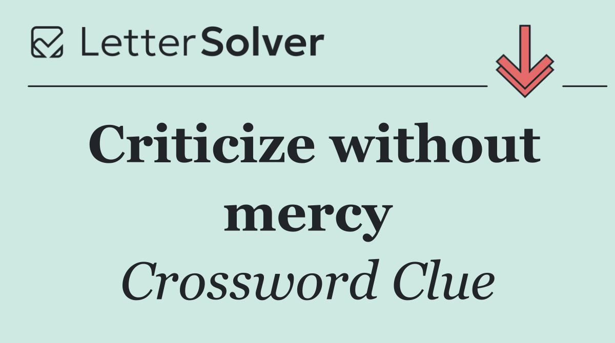 Criticize without mercy