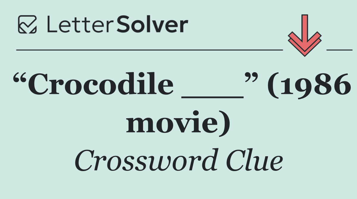 “Crocodile ___” (1986 movie)