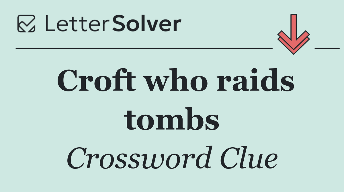 Croft who raids tombs