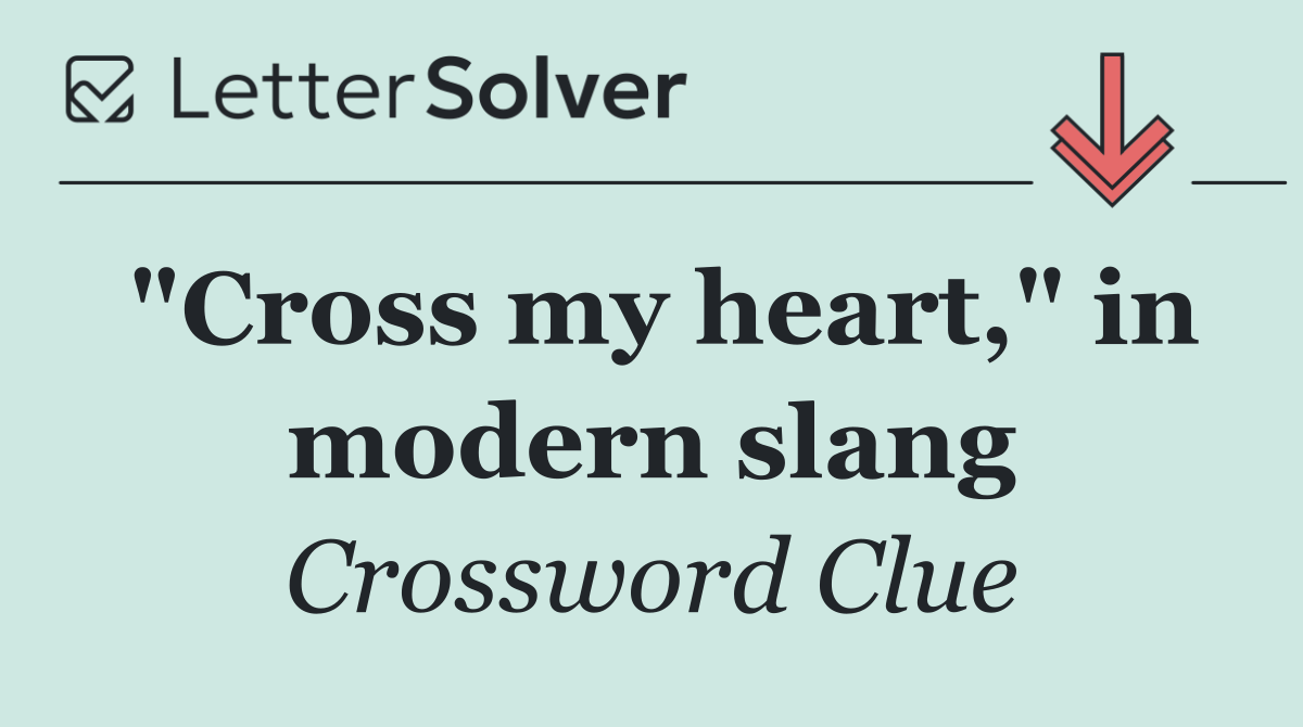 "Cross my heart," in modern slang