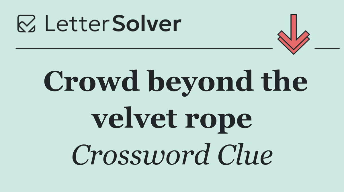 Crowd beyond the velvet rope