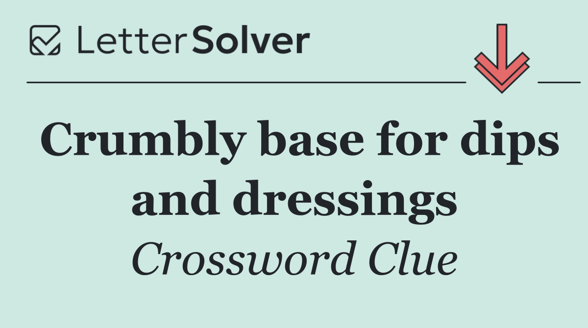 Crumbly base for dips and dressings