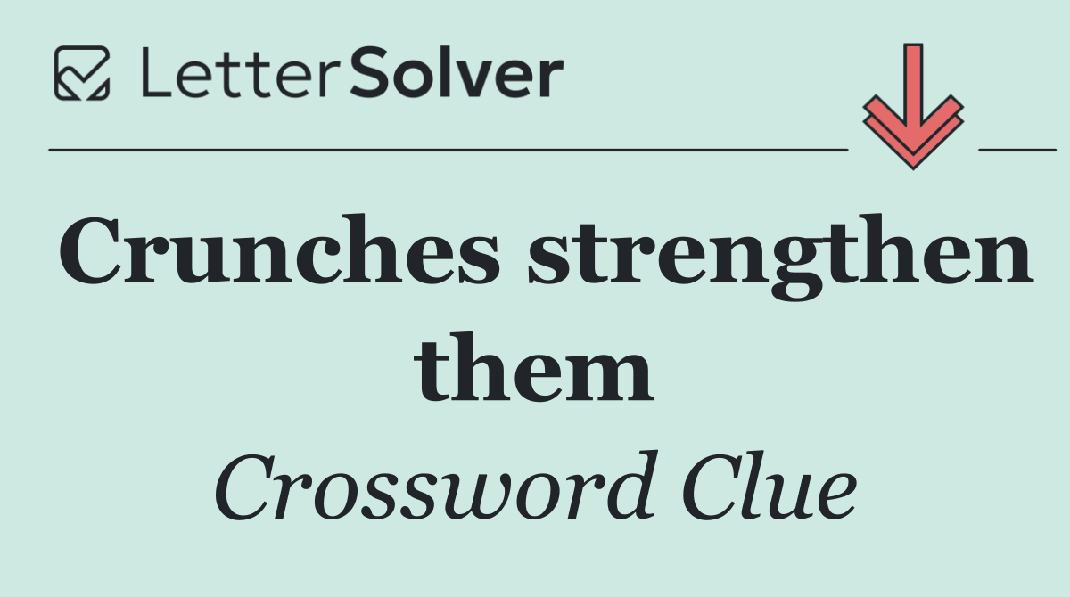Crunches strengthen them