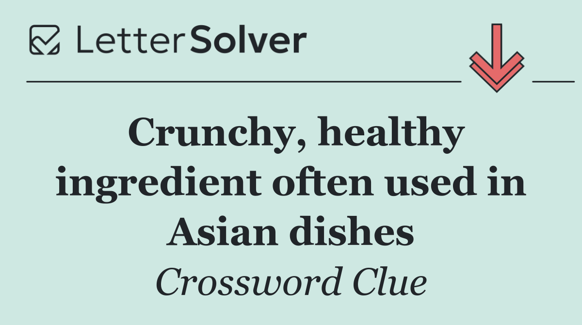 Crunchy, healthy ingredient often used in Asian dishes