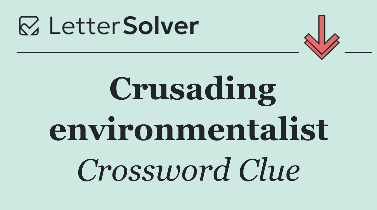 Crusading environmentalist