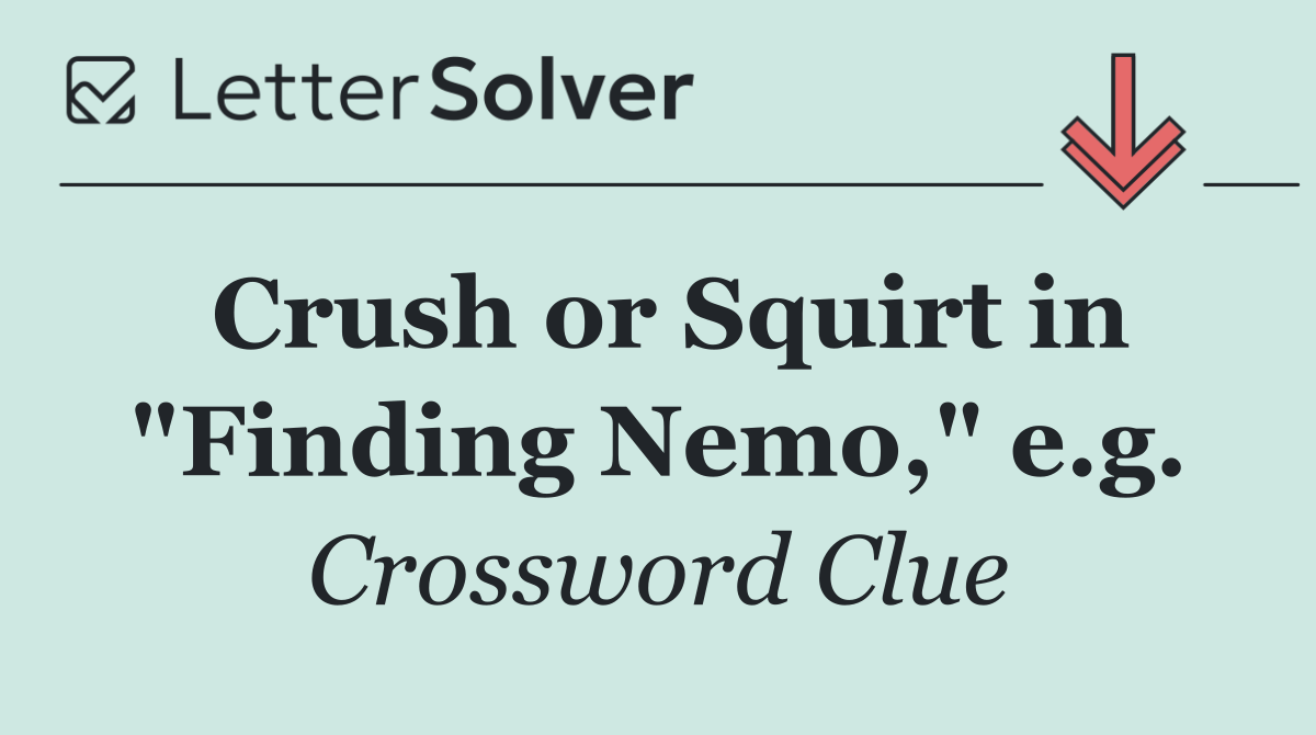 Crush or Squirt in "Finding Nemo," e.g.