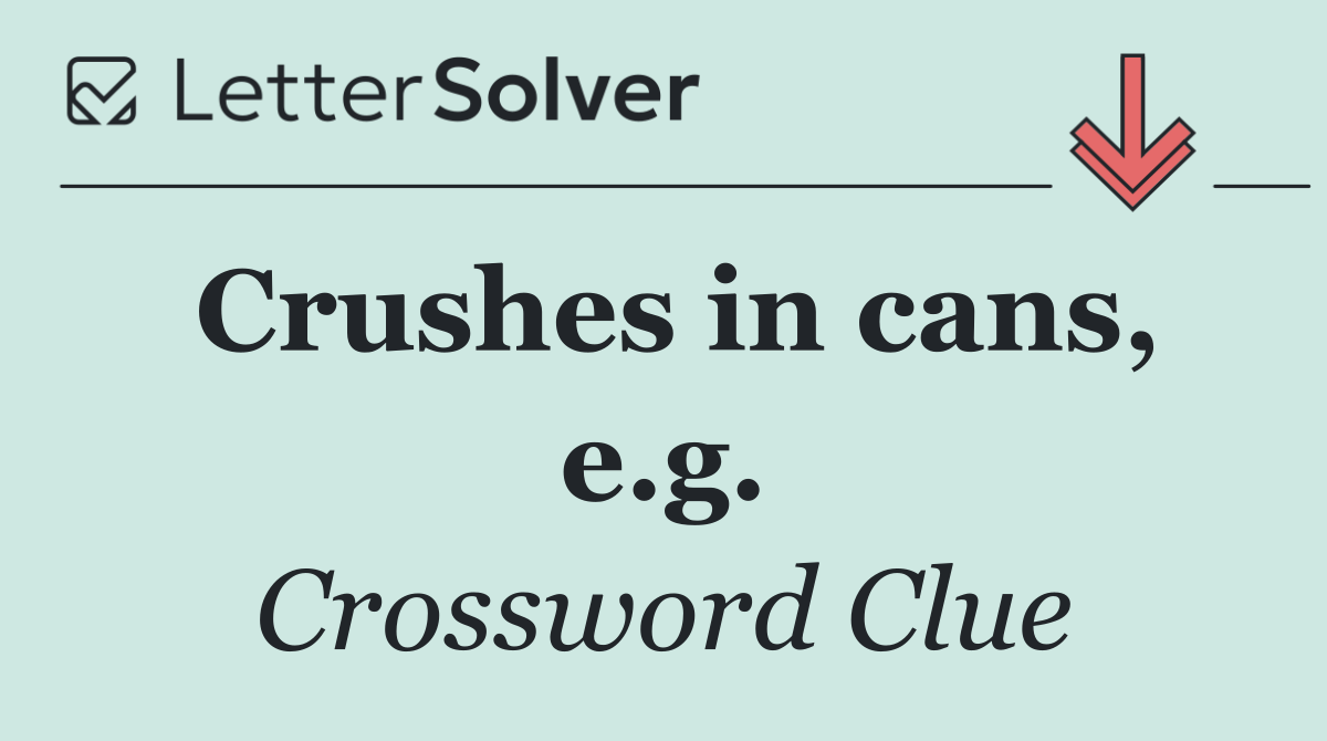 Crushes in cans, e.g.