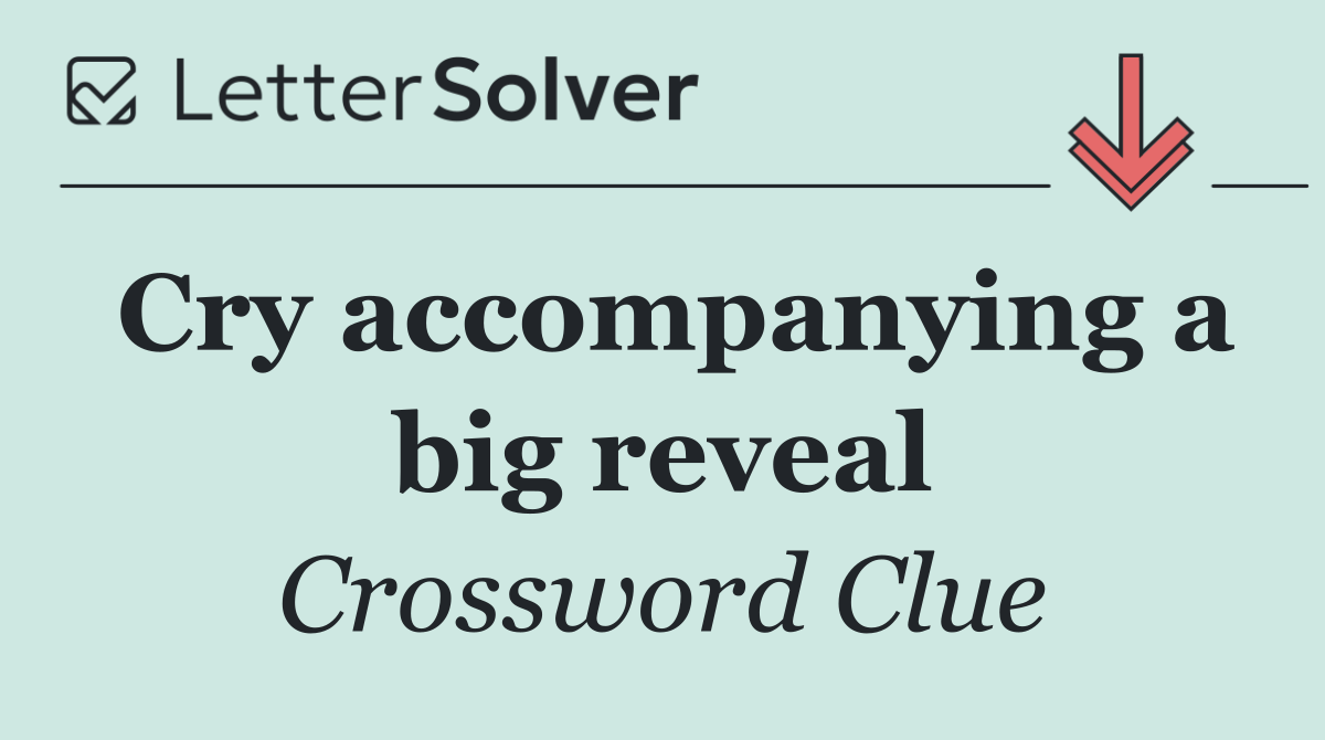 Cry accompanying a big reveal