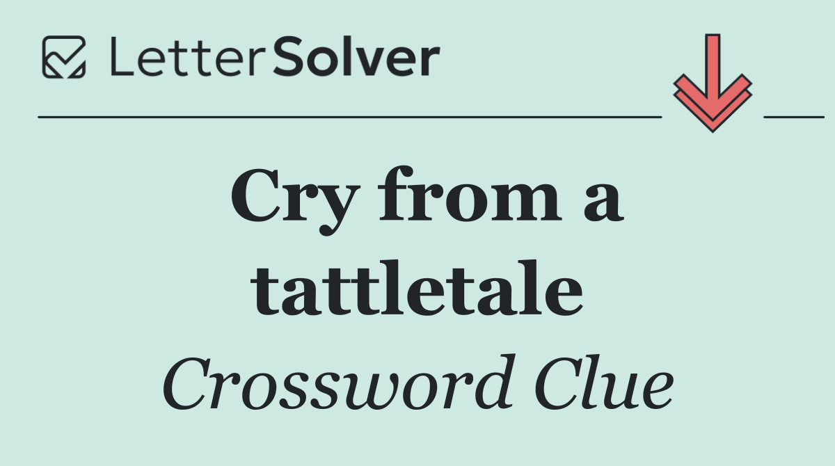 Cry from a tattletale
