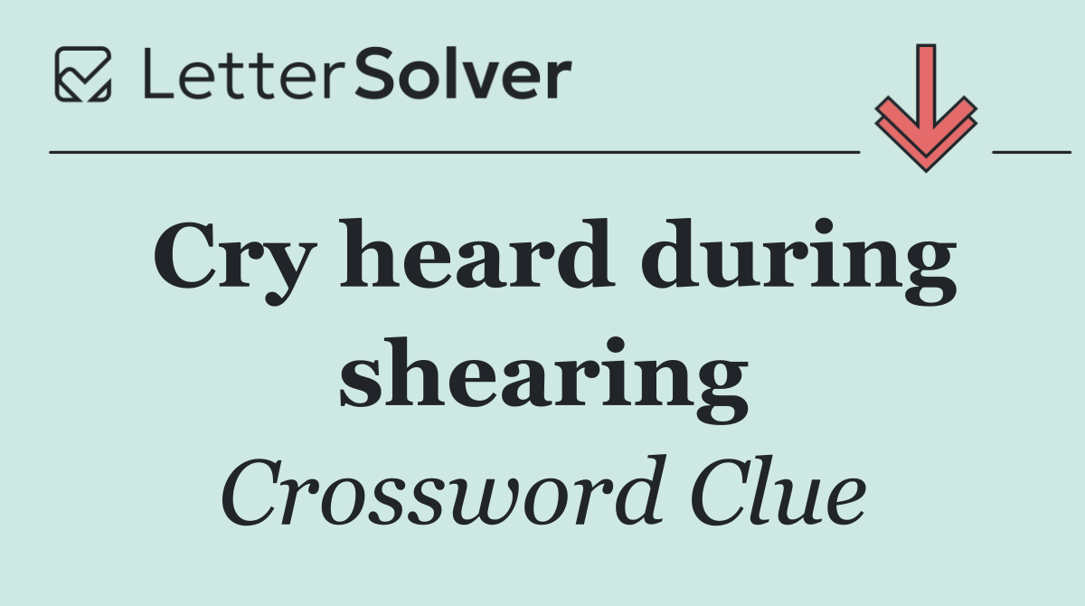 Cry heard during shearing