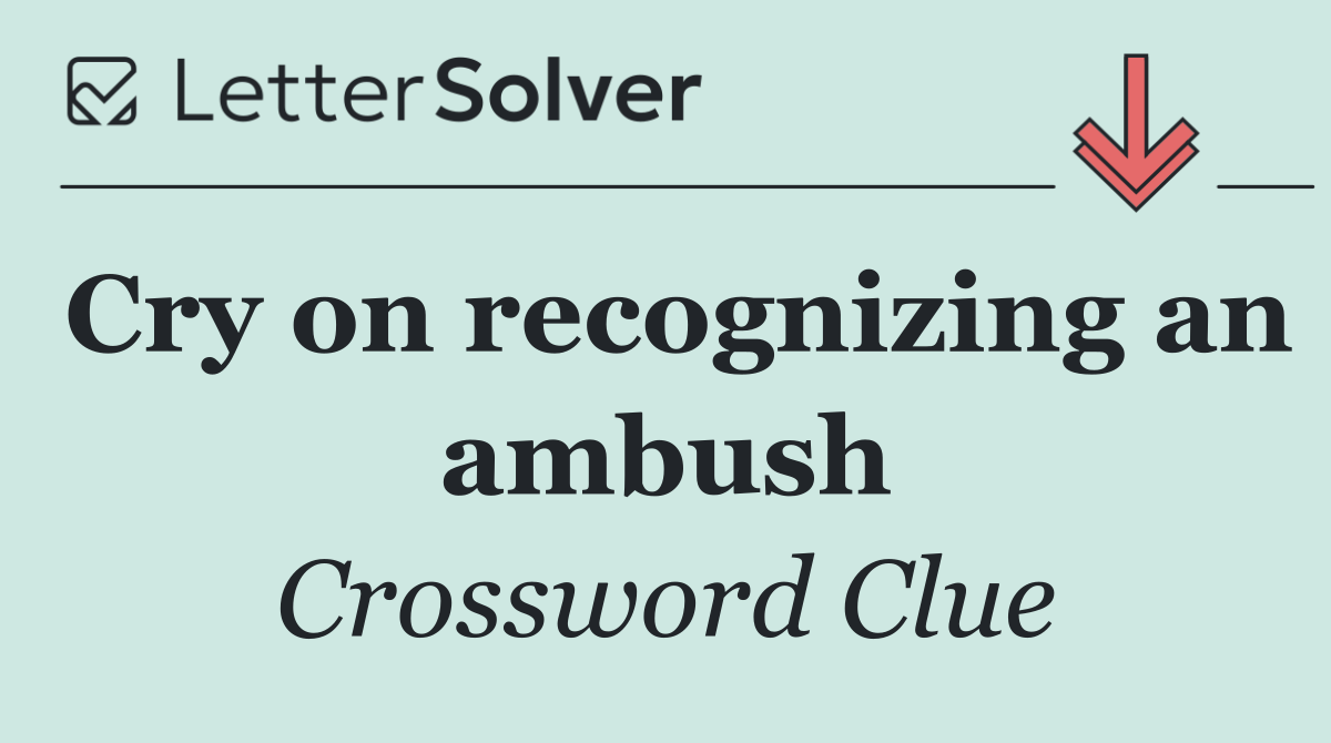 Cry on recognizing an ambush