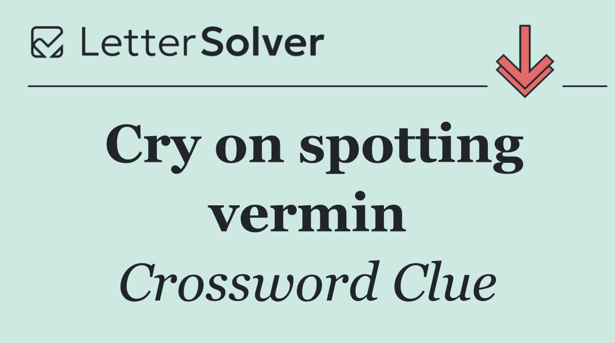 Cry on spotting vermin