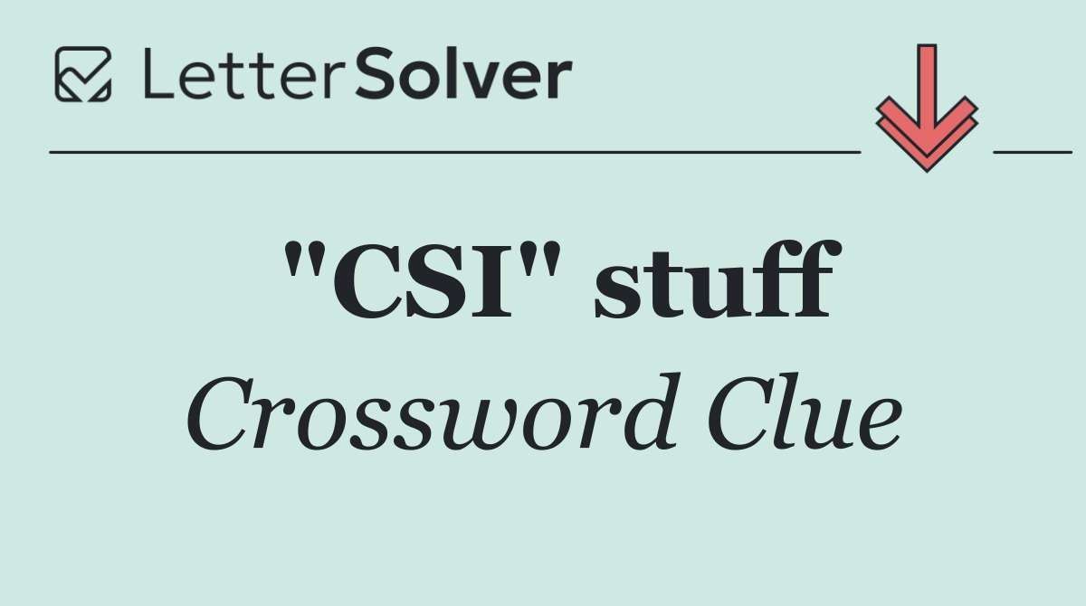 "CSI" stuff