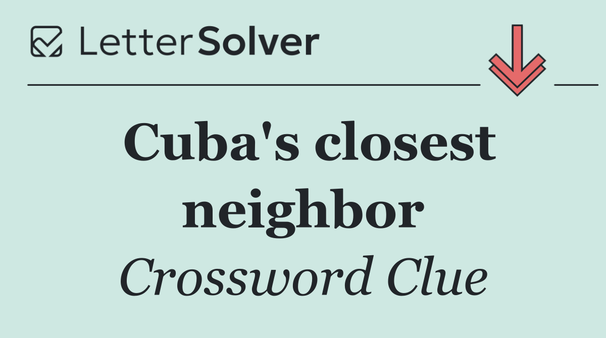 Cuba's closest neighbor