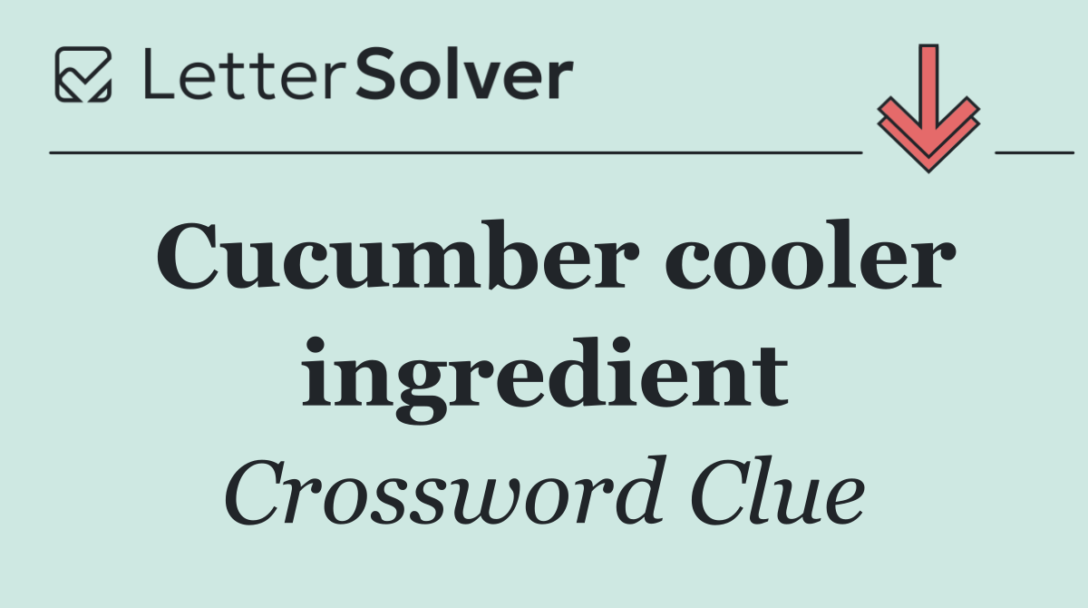Cucumber cooler ingredient