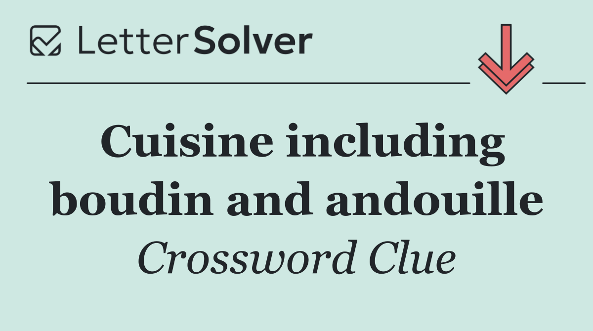 Cuisine including boudin and andouille