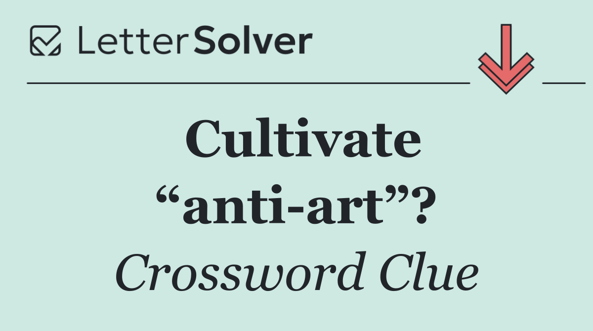 Cultivate “anti art”?