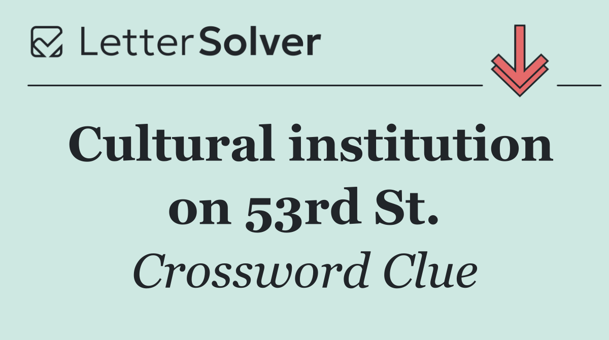 Cultural institution on 53rd St.
