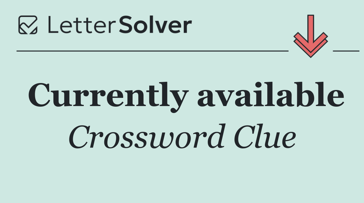 Currently available