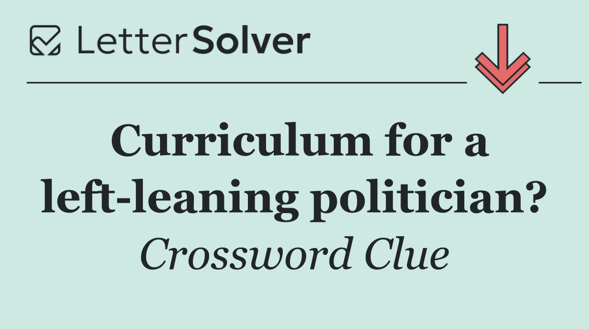 Curriculum for a left leaning politician?